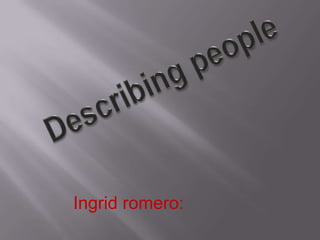 DescribingpeopleIngrid romero: