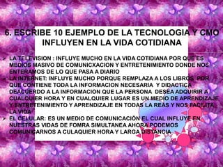 OTRA VENTAJA DE LA TECNOLOGIA ES QUE A EVOLUCIONADO LA COMUNICACIÓN, AHORA PODEMOS COMUNICRNOS DESDE CUALQUIER PARTE DEL MUNDO A CULAQUIER HORA Y MAS RAPIDO