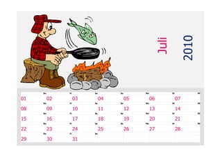 2010
                                                   Juli
     Do        Fr        Sa        So        Mo           Di               Mi


01        02        03        04        05        06           07
     Do        Fr        Sa        So        Mo           Di               Mi


08        09        10        11        12        13           14
     Do        Fr        Sa        So        Mo           Di               Mi


15        16        17        18        19        20           21
     Do        Fr        Sa        So        Mo           Di               Mi


22        23        24        25        26        27           28
     Do        Fr        Sa


29        30        31
 