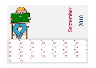 September

                                                                         2010
     Mi        Do        Fr        Sa        So                Mo               Di


01        02        03        04        05        06                07
     Mi        Do        Fr        Sa        So                Mo               Di


08        09        10        11        12        13                14
     Mi        Do        Fr        Sa        So                Mo               Di


15        16        17        18        19        20                21
     Mi        Do        Fr        Sa        So                Mo               Di


22        23        24        25        26        27                28
     Mi        Do


29        30
 
