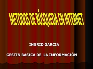 INGRID GARCIA

GESTIN BASICA DE LA IMFORMACIÒN
 