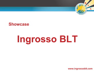 Ingrosso BLT www.ingrossoblt.com Showcase 