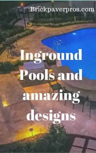 Inground
Pools and
amazing
designs
Brickpaverpros.com
 