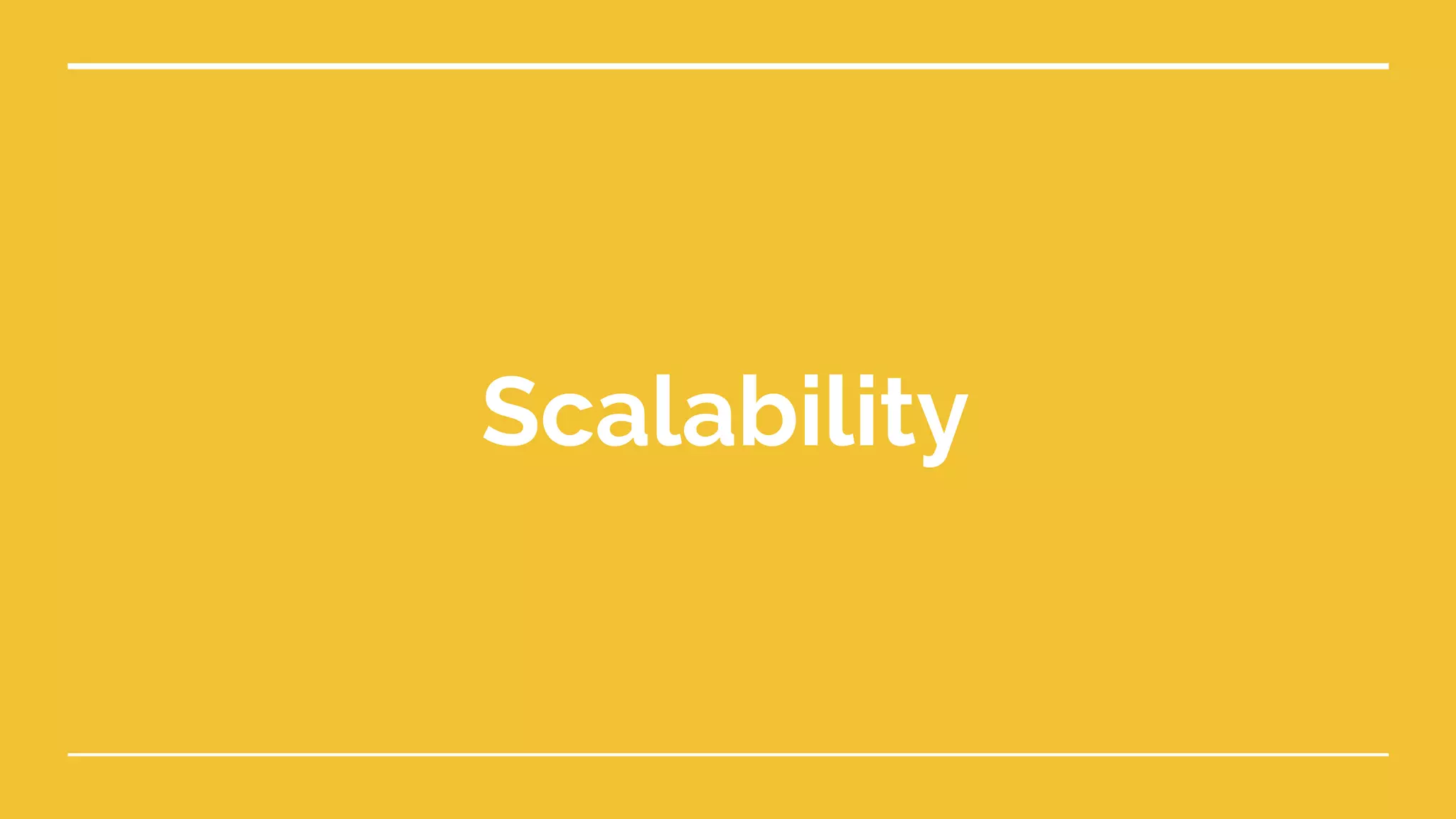 Scalability
 