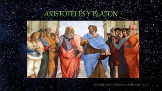 ARISTOTELES Y PLATON
INGRITH YULIETH HEREDIA MARROQUIN 10-03
 