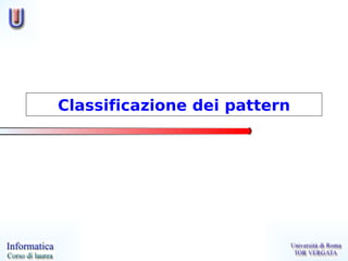 Classificazione dei pattern
 