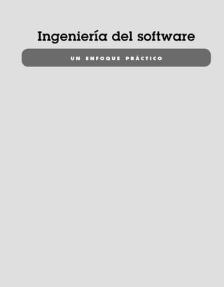 i
Ingeniería del software
U N E N F O Q U E P R Á C T I C O
00Pressman(i-xxx)prelim.indd i
00Pressman(i-xxx)prelim.indd i 2/2/10 11:40:12
2/2/10 11:40:12
 