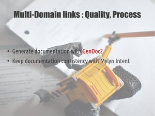 Multi-Domain links : Quality, Process
●
Generate documentation with GenDoc2
●
Keep documentation consistency with Mylyn In...
