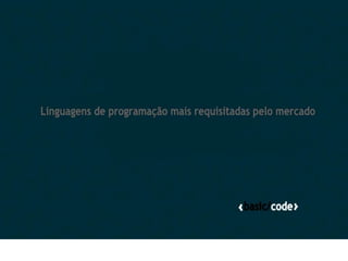 linguagens de programação mais requisitadas pelo mercado(Basic Code)