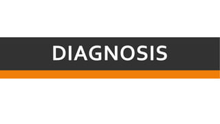 DIAGNOSIS

 