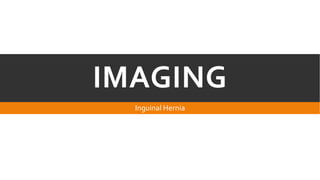 IMAGING
Inguinal Hernia

 