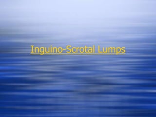 Inguino-Scrotal Lumps
 