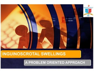 INGUINOSCROTAL SWELLINGS 
A PROBLEM ORIENTED APPROACH 
 