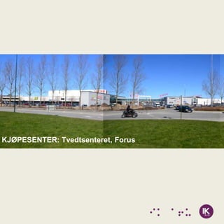 KJØPESENTER: Tvedtsenteret, Forus
 