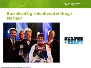 Bærekraftig reiselivsutvikling i Norge? 2/3  stiller miljøkrav Foto: Nils-Erik Bjørholt/Innovasjon Norge, Terje Rakke/Nordic Life/  www.visitnorway.com   