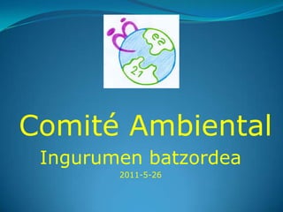 Comité Ambiental Ingurumenbatzordea 2011-5-26  