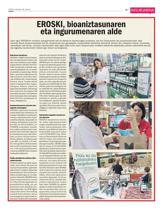 2019ko urtarrilaren 25a, barikua
15anboto
15
Edertasun iraunkorra
EROSKIk COSMOS Natural kosme-
tika ziurtagiridunaren lehen saila
atera zuen merkatura orain hilabe-
tegutxibatzuk.SailberrihoriECO-
CERT nazioarteko erakunde ospe-
tsuak homologatzen du, eta hama-
sei produktuz osatuta dago. Horien
bidez, eguneroko higienearen eta
edertasunaren oinarrizko beha-
rrak estaltzen ditu. Araudi horrek,
besteren artean, honako alderdi
hauek erregulatzen ditu: osagaia,
ekoizpena, bilkaria, etiketa eta
ingurumenkudeaketa.Sailberriak
bere osoan lortu du osagaien %98
naturalak edo jatorri naturalekoak
direla bermatzen duen ziurtagiria;
belle NATURAL produktuen %5,
berriz, ekologikoada.
Iraunkortasunaren alorreko ziur-
tagiriak arrandegian
EROSKIk ingurumen bermeak
erantsi dizkio bere eskaintzari, eta
itsasoko baliabideen iraunkortasu-
narekin arduratsuak diren horni-
tzaileekin dihardu. Kooperatiba ai-
tzindaria da Espainian arrain fres-
koa MSC eta GGN (GLOBALG.A.P
NUMBER) erakundeen estanda-
rren arabera merkaturatzen; kon-
promiso hori funtsezko laguntza
da iraunkortasunaren alde dihar-
duen arrantza sektorearentzat.
Horren ondorioz, iaz bikoiztu egin
zuen MSC eta GlobalG.A.P Num-
ber ziurtagiriekin merkaturatzen
duen arrain iraunkorraren kopu-
rua, 2.536 tonak gainditzeraino.
Arrain hori EROSKI Natur freskoen
markarekin saltzendu.
Betiko plastikozko poltsen alter-
natiba berriak
Erosketa arduratsua egiten lagun-
tzeko, beste ekimen bat jarria du
martxan kooperatibak: paperezko
poltsa berria, erabilera bakarreko
plastikozkoaren alternatiba gisa;
aukera iraunkorragoa da, eta ingu-
rumena babesteko EROSKIk hartu
dituen konpromisoetan sartzen
da. Poltsa berriak dagoeneko hi-
permerkatuetan daude, eta sare
komertzial osora zabalduko dira.
Paperezkoak dira, eta FSC® zigilua
izango dute (Forest Stewardship
Council); horren bitartez, ziurta-
tzen da paperaren zuntza modu ar-
duratsuan kudeaturiko basoetatik
datorrela edo material birziklatua
duela eta erabat birziklagarria dela.
Paperezko poltsa berriaz kanpo,
EROSKIk gero eta soluzio gehiago
etageroetaaskotarikoagoakeman-
go ditu erosketa mota guztietara
egokitzeko eta ohiko plastikozko
poltsak ordezkatzeko. Gauzak
horrela, datorren asteetan poltsa
konpostagarria aterako du, landare
jatorriko material berriztagarriz
egina, eta zabor organikoaren pol-
tsagisaraereerabiliahalkoda.Plas-
tikozko poltsa berrerabilgarri bat
ere eskainiko du, erabat birziklatu
ahalko dena eta %55 behintzat plas-
tikobirziklatuzeginaegongodena.
Poltsa berri horietaz gain, hor ditu
lehendik ere, batetik, errafiazko
berrerabilgarria, plastiko birzikla-
tuz egina, eta, bestetik, ehunez
egindako elkartasun poltsa berre-
rabilgarria, dagoeneko eskura bere
dendetan.
Berritzailea logistika iraunkorra-
ren alorrean
EROSKIk konpromisoa hartua
du, orobat, ingurumenean duen
eragina minimizatzeko bere ingu-
runean, nola eta prozesuak, insta-
lazioak eta produktuak hobetuta.
Kooperatibak orain gutxi irabazi
zuen LEAN&GREEN saria, Ekoiz-
leen eta Banatzaileen Elkarteak
(AECOC) emana, bere jarduera lo-
gistikoetanCO2
gutxiagoigortzeko.
Ziurtagiri horrekin, EROSKI Taldea
liderra izango da LEAN&GREEN
plataforman, kontsumoaren sekto-
rekobestehamabostenpresarekin.
LEAN&GREENproiektuarenhelbu-
rua da konpainia liderren sare bat
eratzea iraunkortasun logistikaren
alorrean, aurrezpen gaitasuna
handitzeko eta CO2
emisioak %20
behintzat gutxitzeko 5 urtean. Sari
horrekin ziurtatzen dute EROSKIk
ekintza plan bat aurkeztu duela
ehuneko hori jaisteko 2015etik
2020ra. 2017ra arte landu dituen
neurriekin dagoeneko %12,94 gu-
txitzea lortu du CO2
emisioak bere
jarduera logistikoetan. Lorpen
horri esker, EROSKIk lan egiteko
modua eta kontrol prozedura sen-
dotu eta gaurkotu ditu; izan ere,
ingurumena aintzat hartzen du
OsasunarenetaIraunkortasunaren
aldeko Konpromiso berrituak bete-
tzekoorduan.
Gaur egun EROSKIren nortasun ezaugarrietako bat da elikadura iraunkorragoa sustatzea, eta hori Osasunaren eta Iraunkortasunaren alde
hartuak dituen konpromisoetako bat da. Konpromiso hori gauzatzeko, kooperatibak askotariko ekimenak lantzen ditu; besteren artean: kosmetika
naturalaren sail berria, arrantza iraunkorraren alde zigilu bidez hartu duen konpromisoa, erabilera bakarreko plastikozko poltsen alternatiba berriak,
eta logistika iraunkorraren bidean egin dituen aurrerapenak.
EROSKI, bioaniztasunaren
eta ingurumenaren alde
 