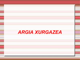 Gorputz argiek jasoten daben argiaren parterik handiena islatzen dabe. 