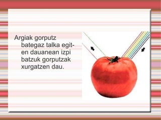 Gorputz ilunek argi  gitxiago islatzen dabe. 