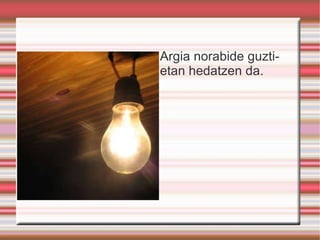 Argia norabide guztietan hedatzen da. 