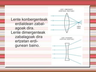 Lente konbergenteak erdialdean zabalagoak dira. 