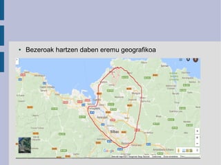 ● Bezeroak hartzen daben eremu geografikoa
 