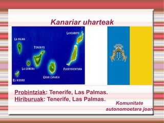 Kanariar uharteak

Probintziak: Tenerife, Las Palmas.
Hiriburuak: Tenerife, Las Palmas.

Komunitate
autonomoetara joan

 