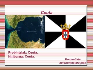 Ceuta

Probintziak: Ceuta.
Hiriburua: Ceuta.

Komunitate
autonomoetara joan

 