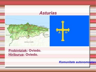 Asturias

Probintziak: Oviedo.
Hiriburua: Oviedo.

Komunitate autonomoetara

 