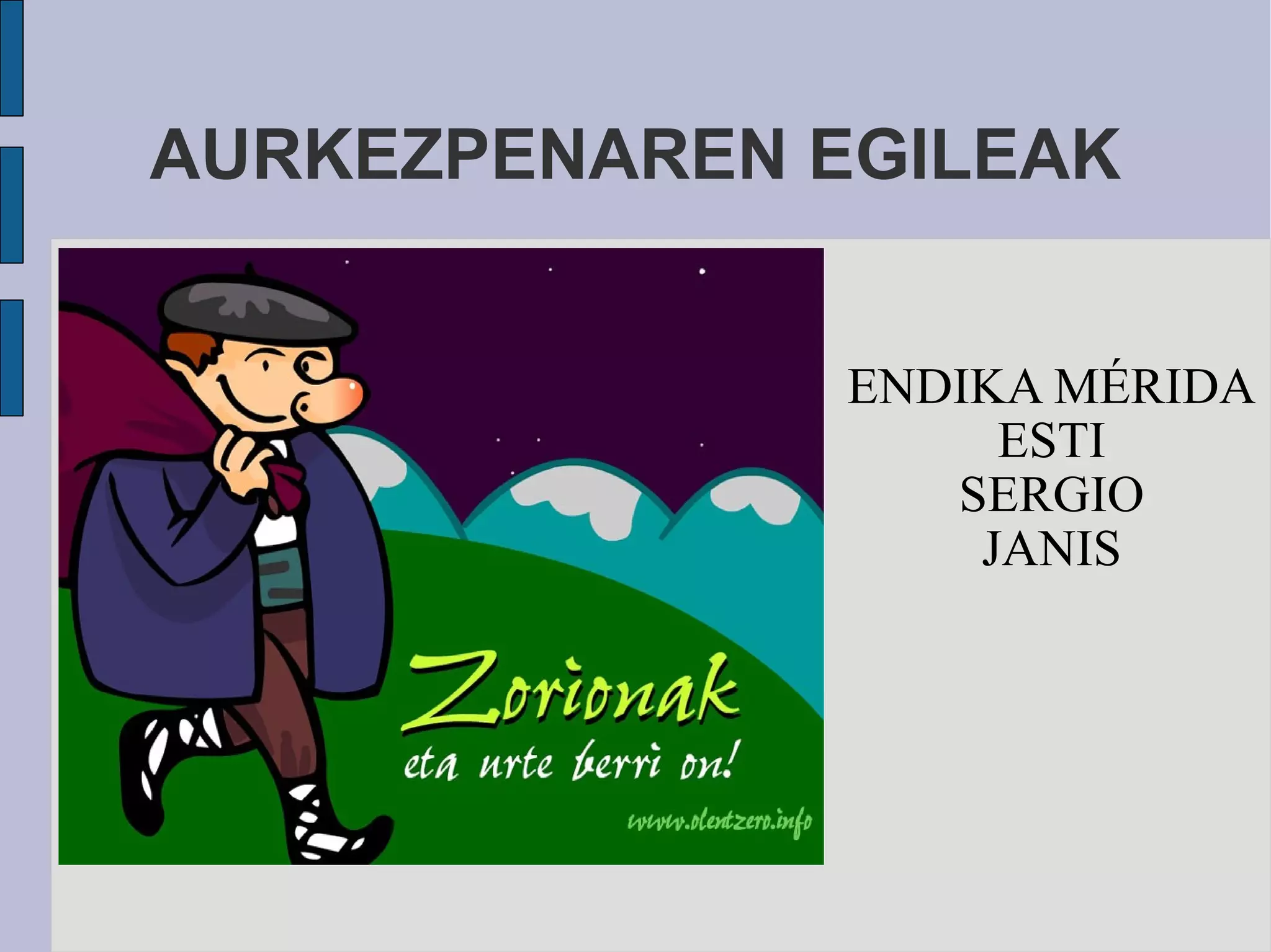AURKEZPENAREN EGILEAK ENDIKA MÉRIDA ESTI SERGIO JANIS 