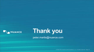 Thank you
peter.martis@nuance.com

© 2002-2013 Nuance Communications, Inc. All rights reserved. Page 20

 