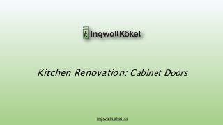 Kitchen Renovation: Cabinet Doors 
ingwallkoket.se 
 