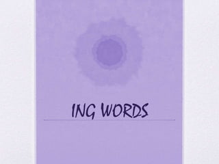 ING WORDS
 