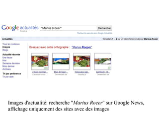 Images d'actualité: recherche "Marius Roeer" sur Google News,
affichage uniquement des sites avec des images
 