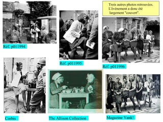 Trois autres photos retrouvées.
                                           L'événement a donc été
                                           largement "couvert".




Réf. p011994



                     Réf. p011995
                                        Réf. p011996




 Corbis        The Allison Collection     Magazine Yank!
 