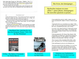 Des livres, des témoignages ...

                                                              Recherches toujours en cours
                                                              (films ?, autres photos, témoignages)
                                                              De nouvelles questions se posent...




         Beachhead Don: reporting the war
      from the European Theater, 1942-1945
                By Don Whitehead




D-Day : The Battle of Normandy               Sie Kommen!                  Entretien avec l'ambulancier
      by Antony Beevor                       by Paul Carell             (qui dit avoir été interviewé par
                                                                                  Hemingway)
 