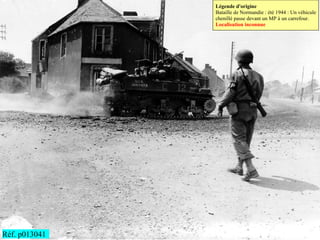 Légende d'origine
               Bataille de Normandie : été 1944 : Un véhicule
               chenillé passe devant un MP à un carrefour.
               Localisation inconnue




Réf. p013041
 