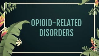 OPIOID-RELATED
DISORDERS
 