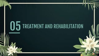 TREATMENT AND REHABILITATION
05
 