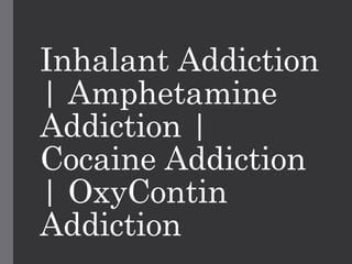 Inhalant Addiction
| Amphetamine
Addiction |
Cocaine Addiction
| OxyContin
Addiction
 