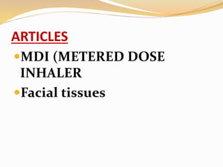 ARTICLES
MDI (METERED DOSE
INHALER
Facial tissues
 