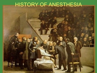 HISTORY OF ANESTHESIA
 
