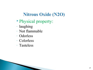 Physical property:
- laughing
- Not flammable
- Odorless
- Colorless
- Tasteless
37
 