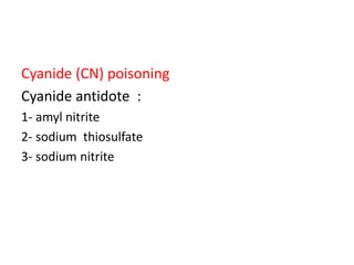 Cyanide (CN) poisoning
Cyanide antidote :
1- amyl nitrite
2- sodium thiosulfate
3- sodium nitrite
 
