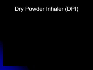 Dry Powder Inhaler (DPI)
 