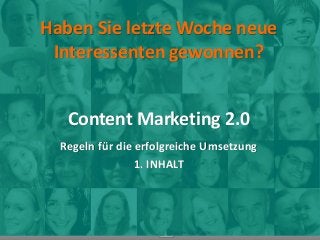 Haben Sie letzte Woche neue
Interessenten gewonnen?
Content Marketing 2.0
Regeln für die erfolgreiche Umsetzung
1. INHALT
www.miplets.de
 