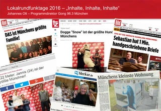 Seite 5
Johannes Ott – Programmdirektor Gong 96.3 München
Lokalrundfunktage 2016 – „Inhalte, Inhalte, Inhalte“
 