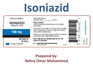Isoniazid
Prepared by:
Nahry Omer Muhammad
 