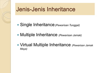 Jenis-Jenis Inheritance Single Inheritance	(Pewarisan Tunggal)Multiple Inheritance (PewarisanJamak)Virtual Multiple Inheritance (PewarisanJamak Maya)