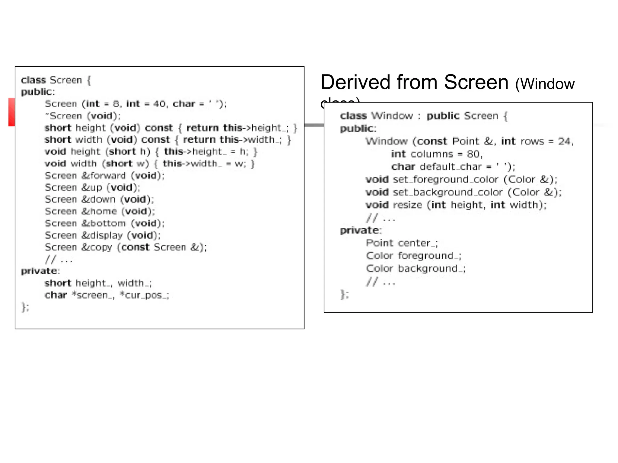 Simple Base Class (Screen class)   Derived from Screen (Window
                                   class)
 